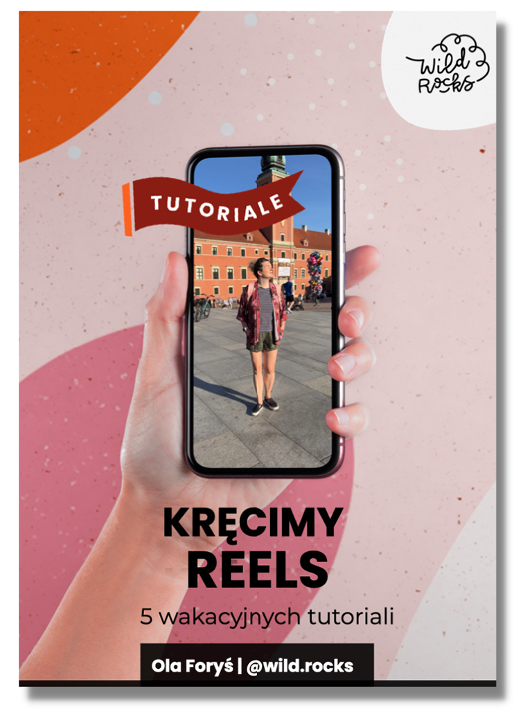 „Kręcimy Reels: 5 wakacyjnych tutoriali” – @wild.rocks (e-book)